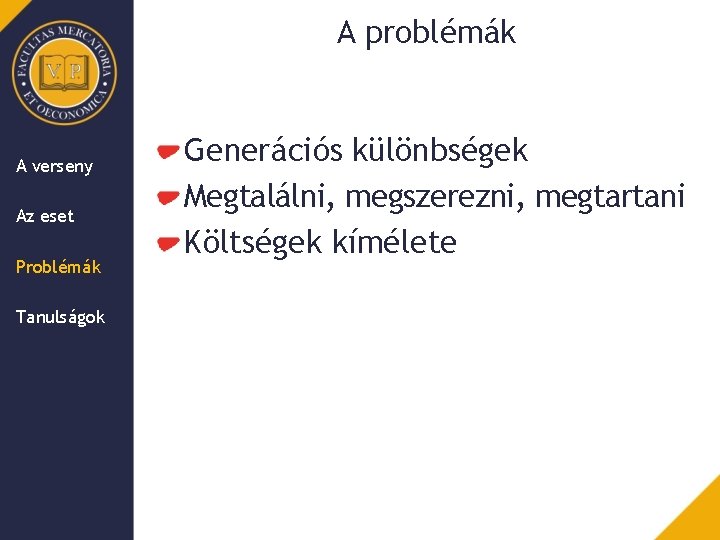 A problémák A verseny Az eset Problémák Tanulságok Generációs különbségek Megtalálni, megszerezni, megtartani Költségek