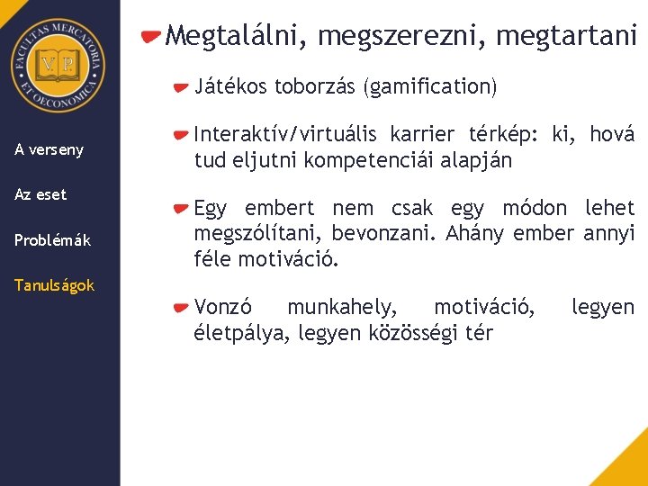 Megtalálni, megszerezni, megtartani Játékos toborzás (gamification) A verseny Az eset Problémák Tanulságok Interaktív/virtuális karrier
