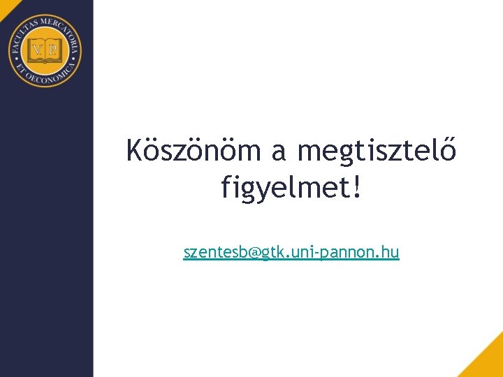 Köszönöm a megtisztelő figyelmet! szentesb@gtk. uni-pannon. hu 