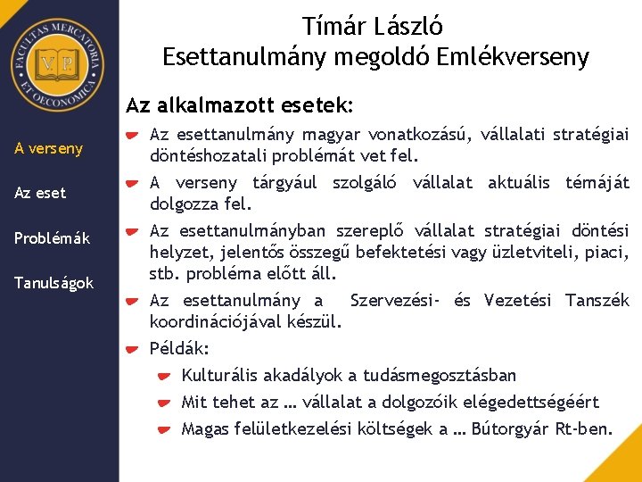 Tímár László Esettanulmány megoldó Emlékverseny Az alkalmazott esetek: A verseny Az eset Problémák Tanulságok