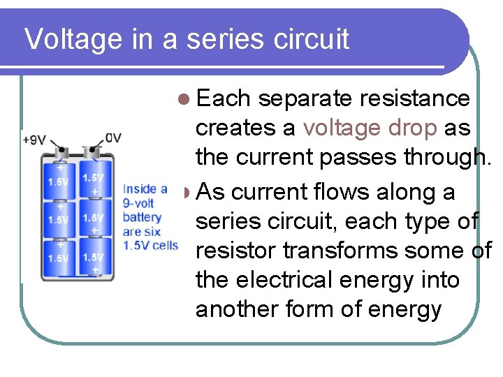 Voltage in a series circuit l Each separate resistance creates a voltage drop as Voltage in a series circuit l Each separate resistance creates a voltage drop as