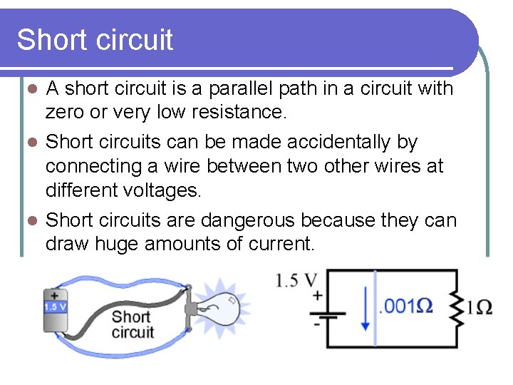 Short circuit l A short circuit is a parallel path in a circuit with Short circuit l A short circuit is a parallel path in a circuit with