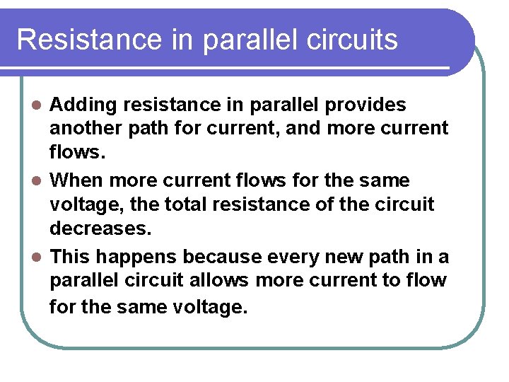 Resistance in parallel circuits Adding resistance in parallel provides another path for current, and Resistance in parallel circuits Adding resistance in parallel provides another path for current, and
