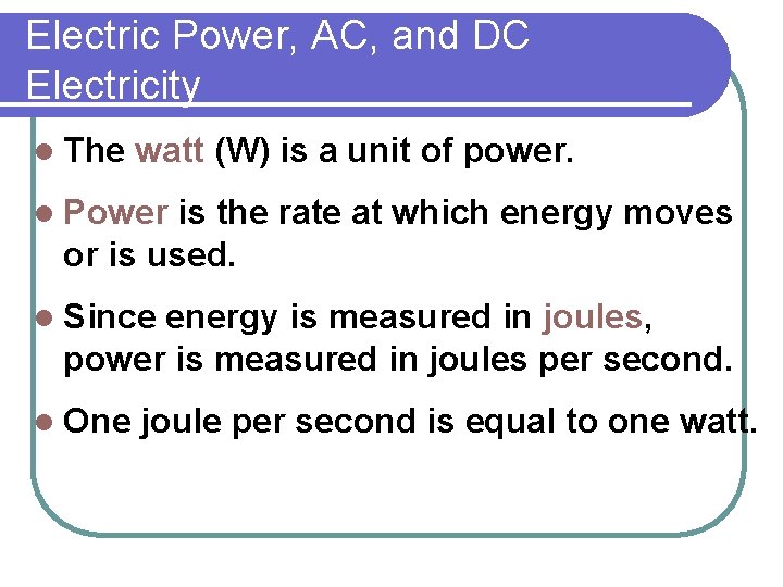 Electric Power, AC, and DC Electricity l The watt (W) is a unit of Electric Power, AC, and DC Electricity l The watt (W) is a unit of