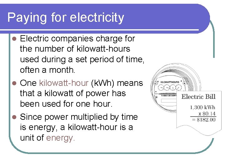 Paying for electricity Electric companies charge for the number of kilowatt-hours used during a Paying for electricity Electric companies charge for the number of kilowatt-hours used during a