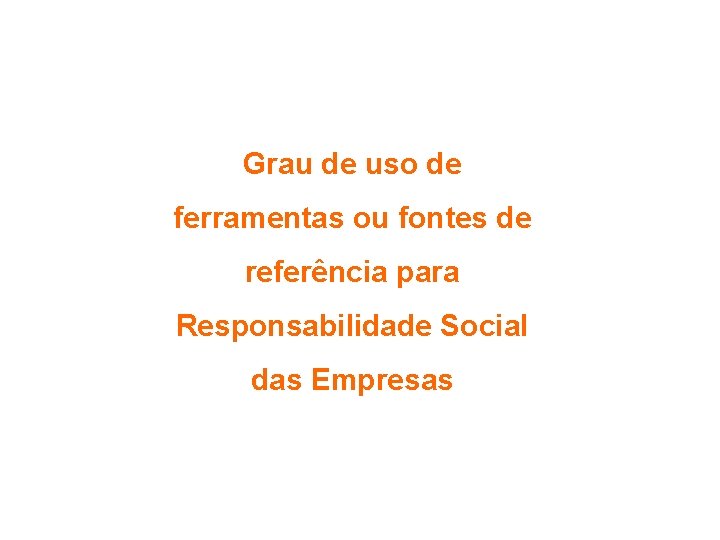 Grau de uso de ferramentas ou fontes de referência para Responsabilidade Social das Empresas
