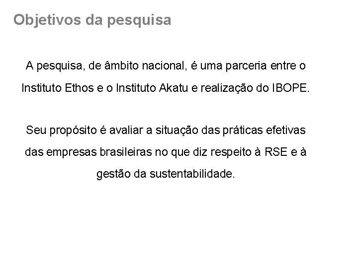 Objetivos da pesquisa A pesquisa, de âmbito nacional, é uma parceria entre o Instituto