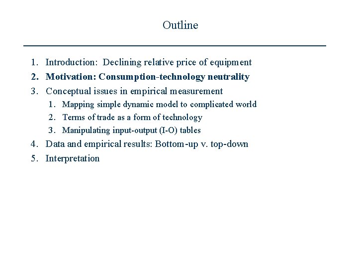 Outline 1. Introduction: Declining relative price of equipment 2. Motivation: Consumption-technology neutrality 3. Conceptual