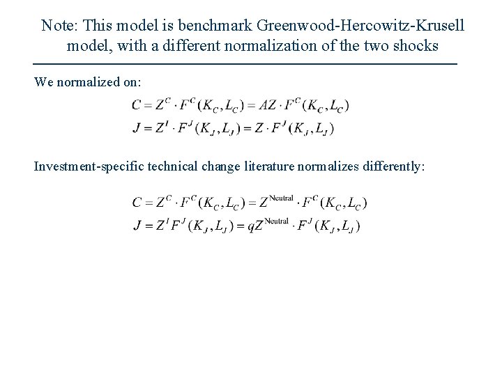 Note: This model is benchmark Greenwood-Hercowitz-Krusell model, with a different normalization of the two