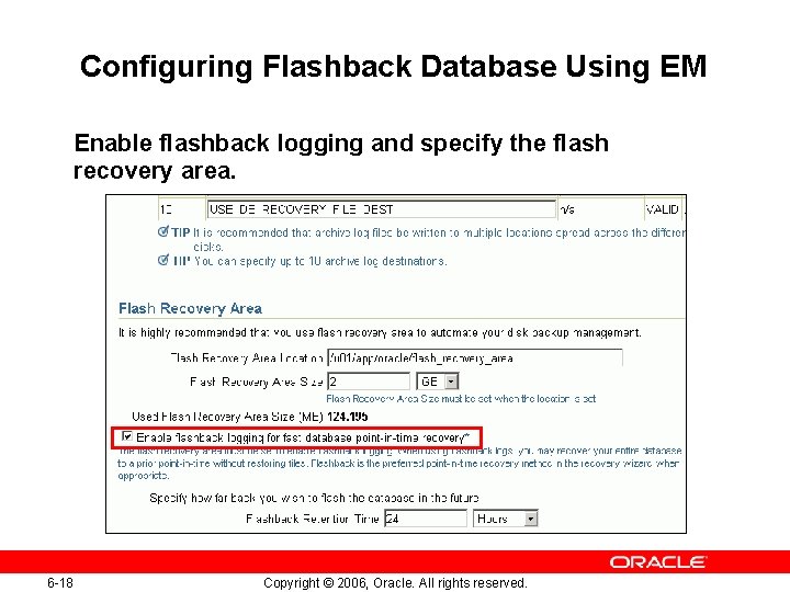 Configuring Flashback Database Using EM Enable flashback logging and specify the flash recovery area.