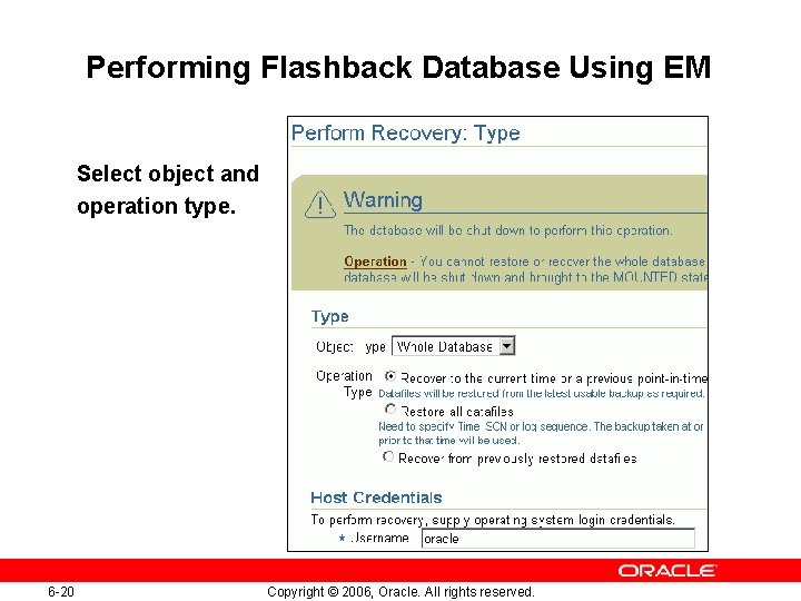 Performing Flashback Database Using EM Select object and operation type. 6 -20 Copyright ©