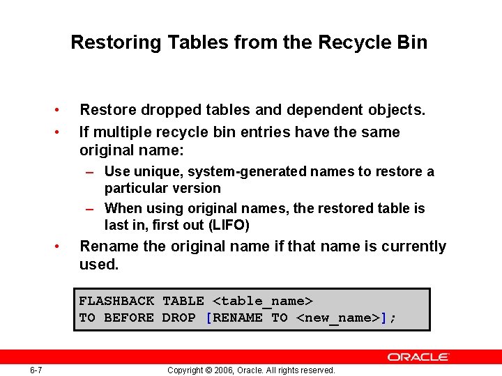 Restoring Tables from the Recycle Bin • • Restore dropped tables and dependent objects.