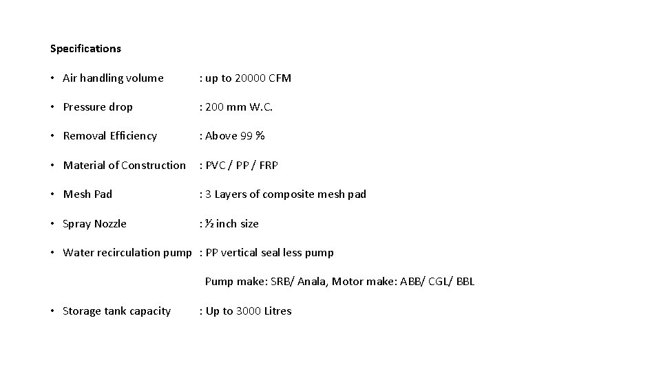 Specifications • Air handling volume : up to 20000 CFM • Pressure drop :