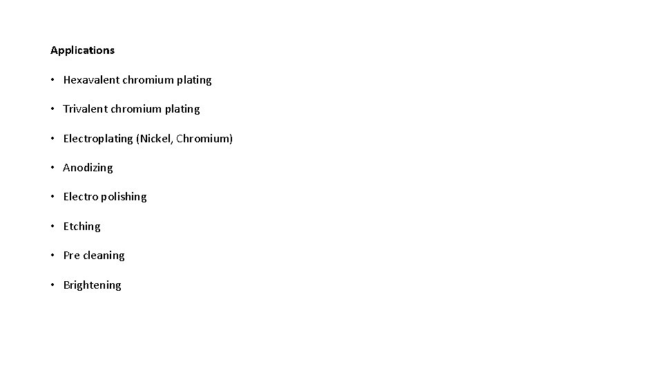 Applications • Hexavalent chromium plating • Trivalent chromium plating • Electroplating (Nickel, Chromium) •