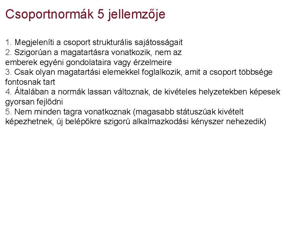 Csoportnormák 5 jellemzője 1. Megjeleníti a csoport strukturális sajátosságait 2. Szigorúan a magatartásra vonatkozik,