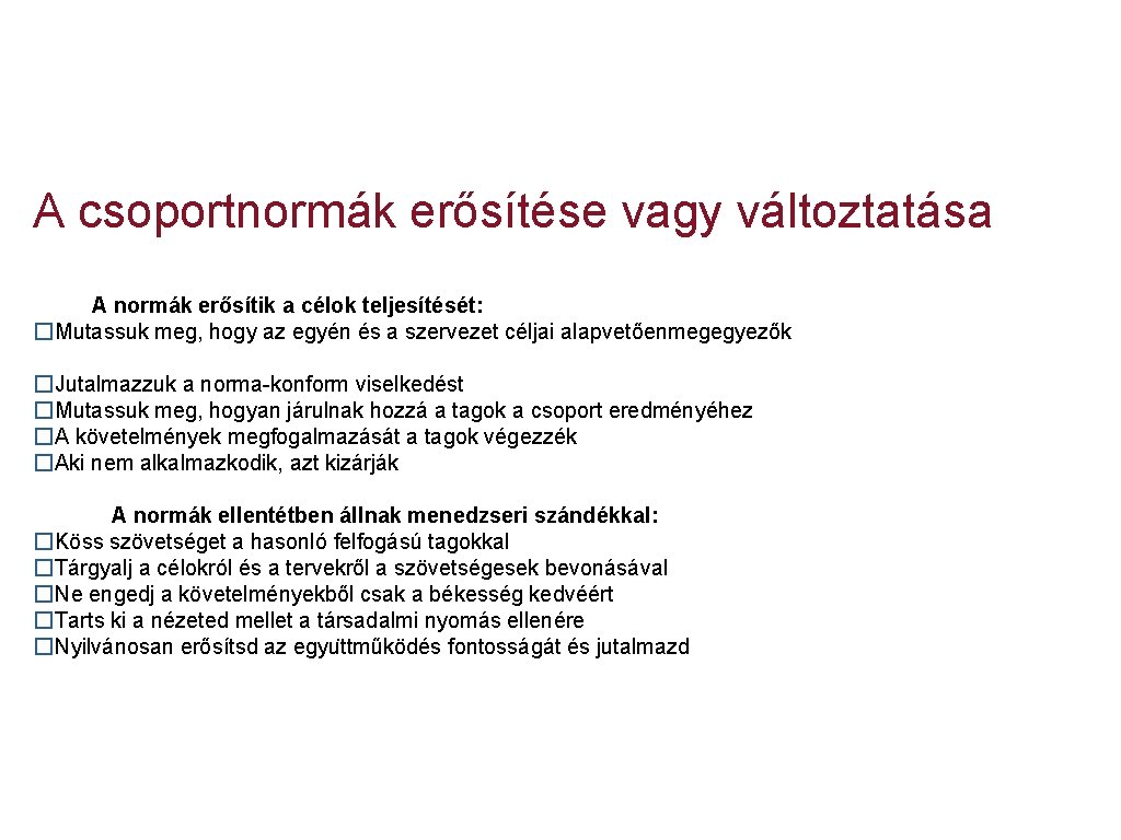 A csoportnormák erősítése vagy változtatása A normák erősítik a célok teljesítését: �Mutassuk meg, hogy