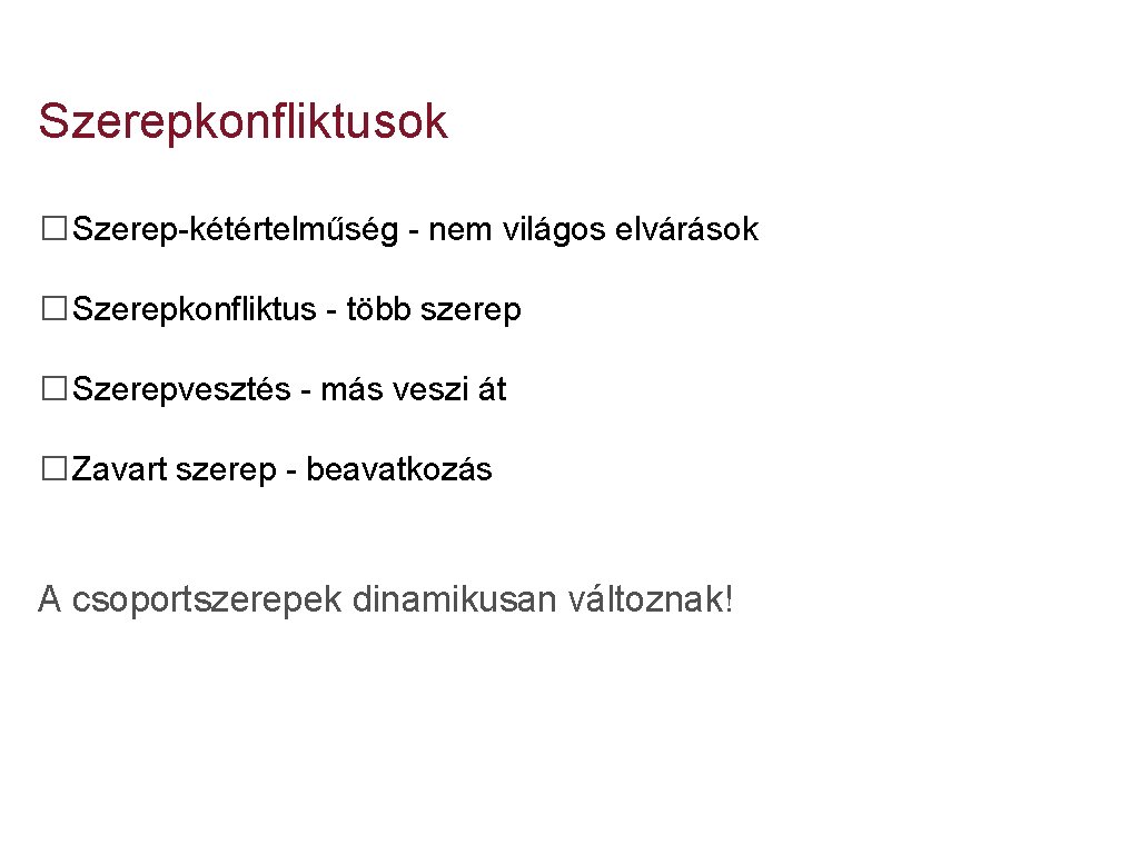 Szerepkonfliktusok �Szerep-kétértelműség - nem világos elvárások �Szerepkonfliktus - több szerep �Szerepvesztés - más veszi