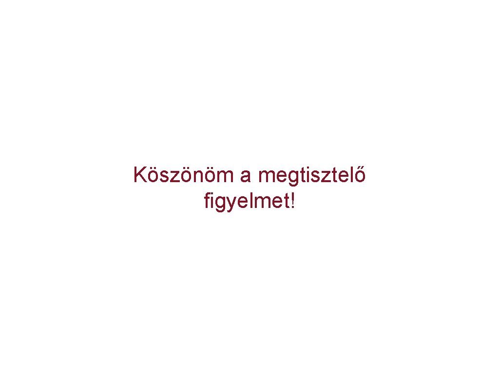 Köszönöm a megtisztelő figyelmet! 