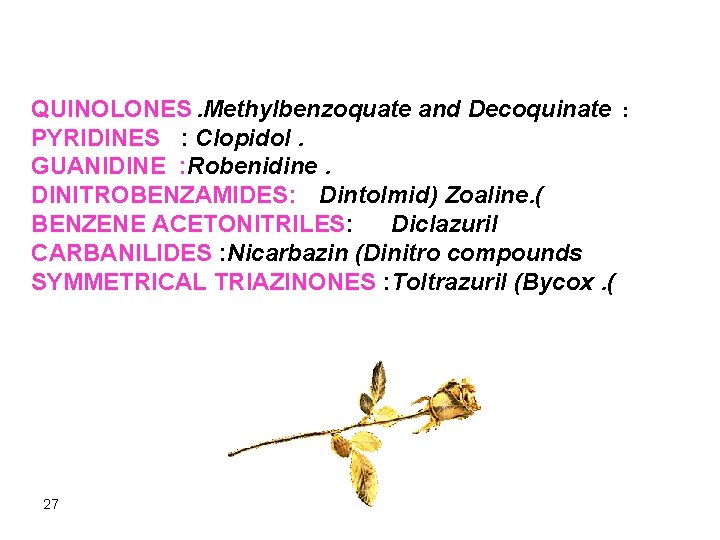 QUINOLONES. Methylbenzoquate and Decoquinate : PYRIDINES : Clopidol. GUANIDINE : Robenidine. DINITROBENZAMIDES: Dintolmid) Zoaline.