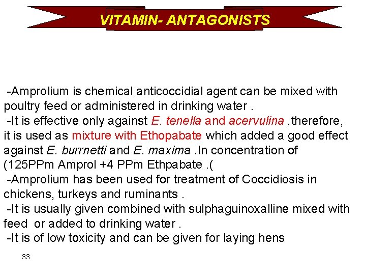 VITAMIN- ANTAGONISTS -Amprolium is chemical anticoccidial agent can be mixed with poultry feed or