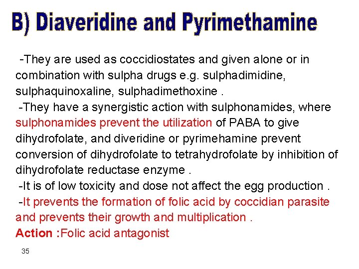 -They are used as coccidiostates and given alone or in combination with sulpha drugs