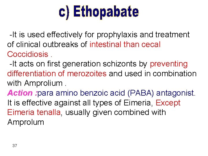 -It is used effectively for prophylaxis and treatment of clinical outbreaks of intestinal than