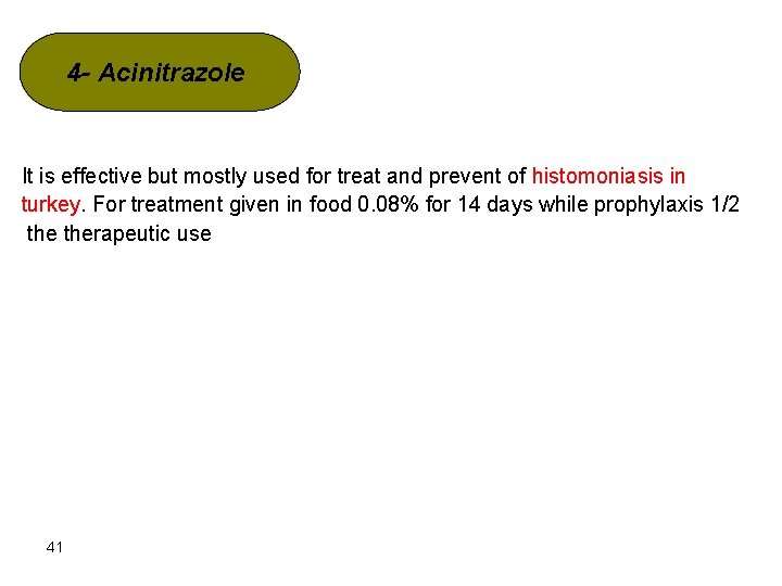 4 - Acinitrazole It is effective but mostly used for treat and prevent of