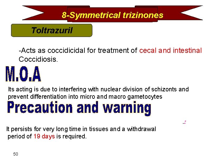 8 -Symmetrical trizinones Toltrazuril -Acts as coccidicidal for treatment of cecal and intestinal Coccidiosis.