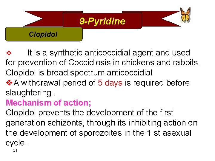 9 -Pyridine Clopidol It is a synthetic anticoccidial agent and used for prevention of