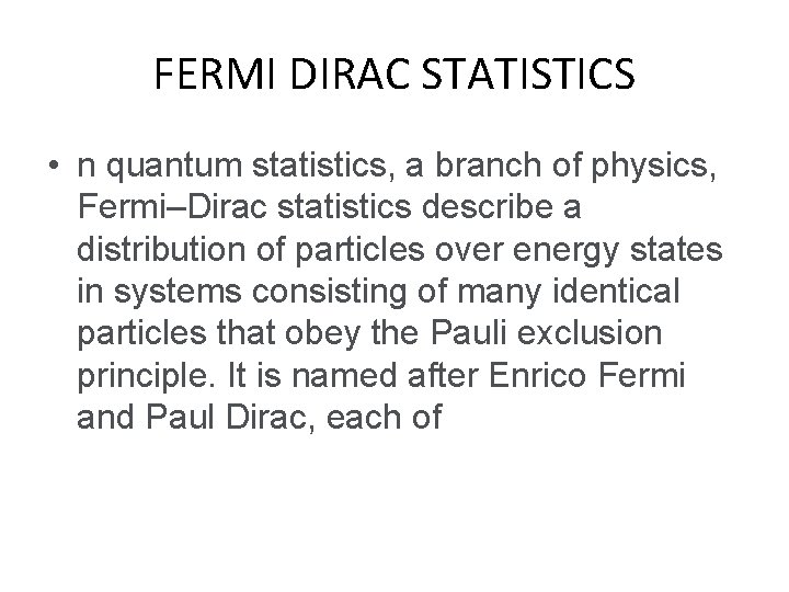 FERMI DIRAC STATISTICS • n quantum statistics, a branch of physics, Fermi–Dirac statistics describe