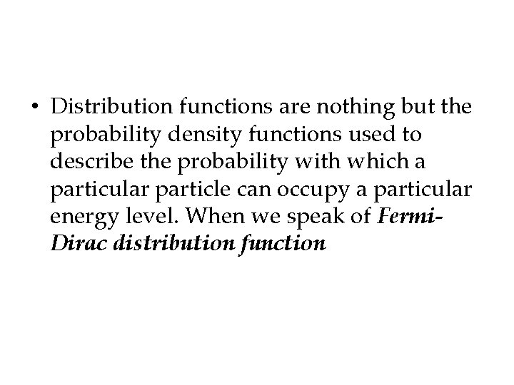  • Distribution functions are nothing but the probability density functions used to describe