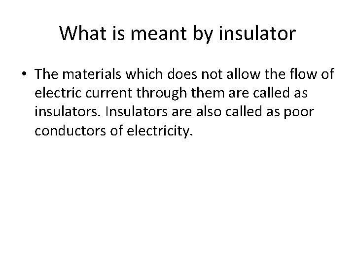 What is meant by insulator • The materials which does not allow the flow