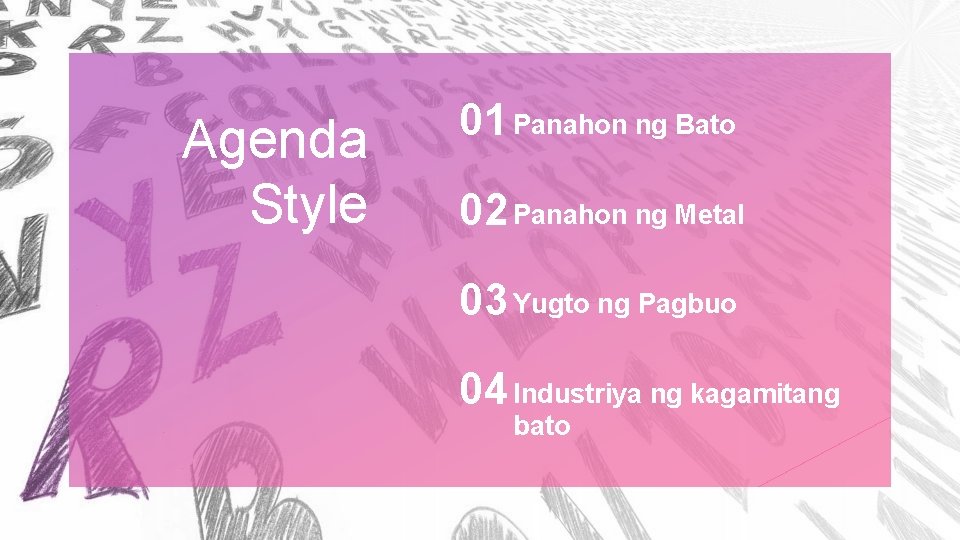 Agenda Style 01 Panahon ng Bato 02 Panahon ng Metal 03 Yugto ng Pagbuo