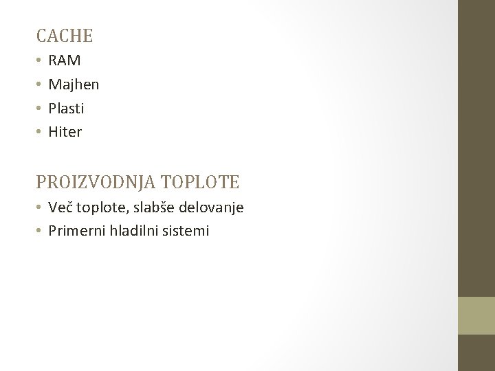 CACHE • • RAM Majhen Plasti Hiter PROIZVODNJA TOPLOTE • Več toplote, slabše delovanje