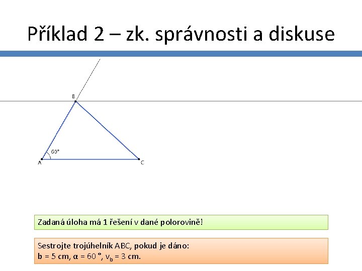 Příklad 2 – zk. správnosti a diskuse Zadaná úloha má 1 řešení v dané