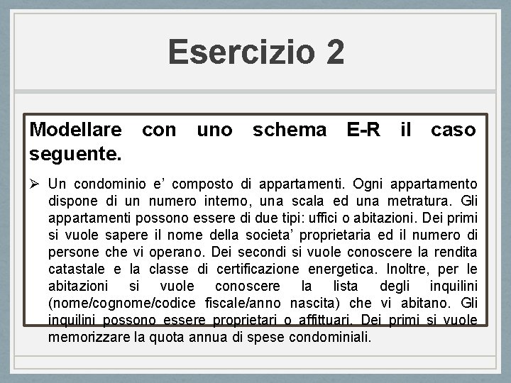Esercizio 2 Modellare con uno schema E-R il caso seguente. Ø Un condominio e’