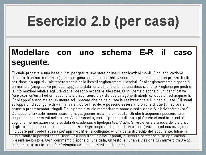 Esercizio 2. b (per casa) Modellare con uno schema E-R il caso seguente. Si