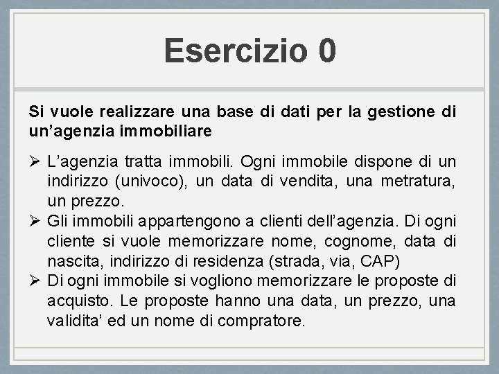 Esercizio 0 Si vuole realizzare una base di dati per la gestione di un’agenzia