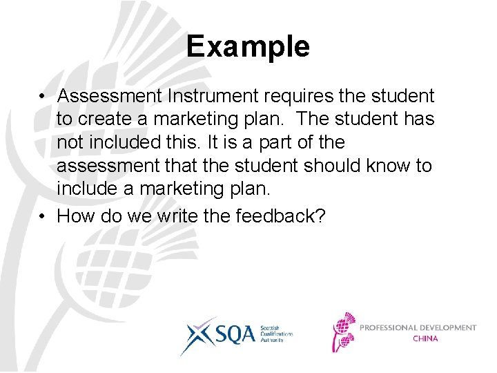 Example • Assessment Instrument requires the student to create a marketing plan. The student