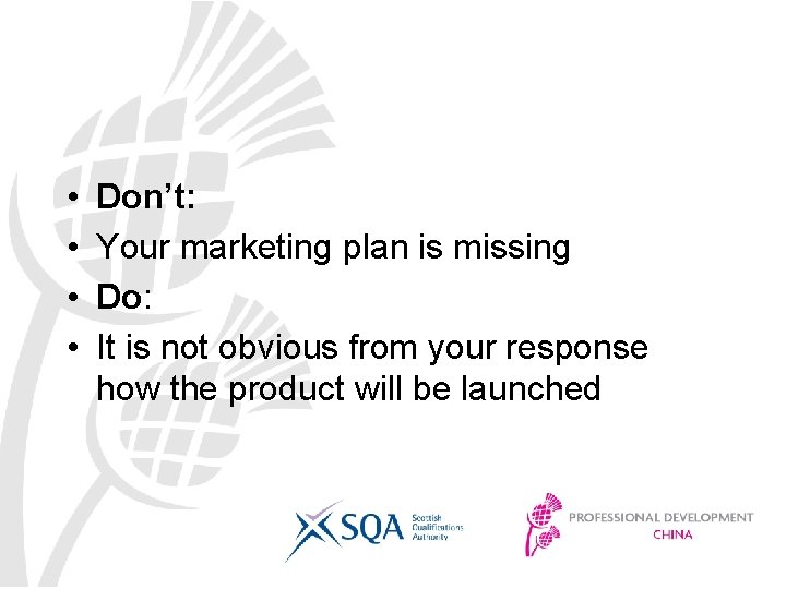  • • Don’t: Your marketing plan is missing Do: It is not obvious