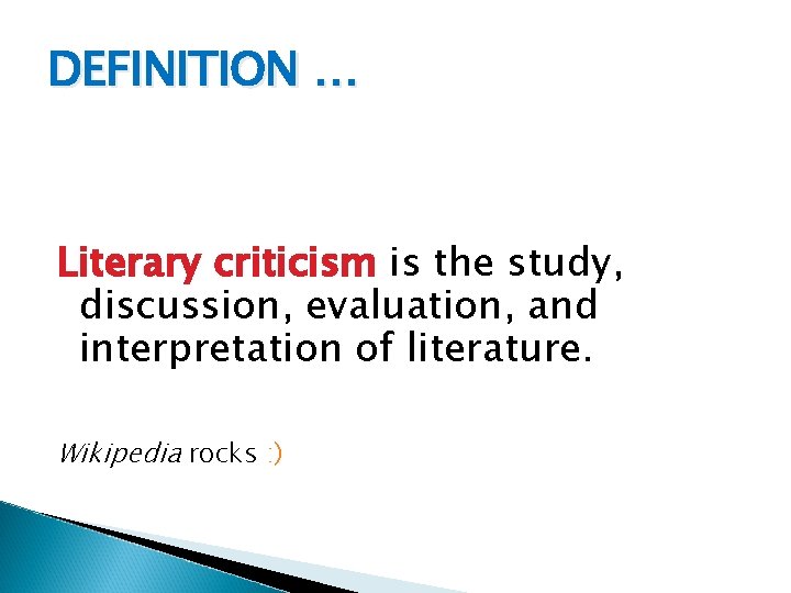 DEFINITION … Literary criticism is the study, discussion, evaluation, and interpretation of literature. Wikipedia