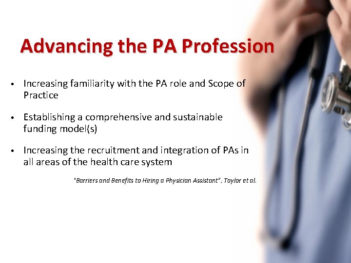 Advancing the PA Profession • Increasing familiarity with the PA role and Scope of