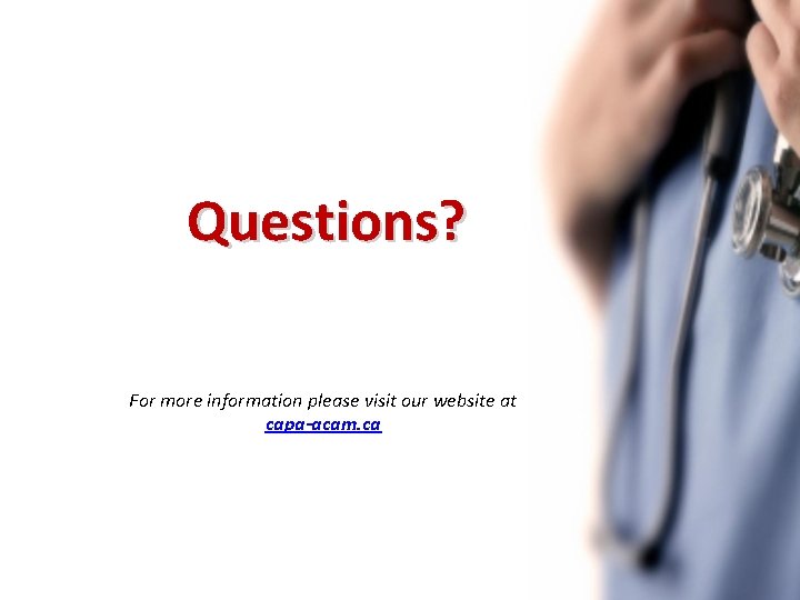 Questions? For more information please visit our website at capa-acam. ca 