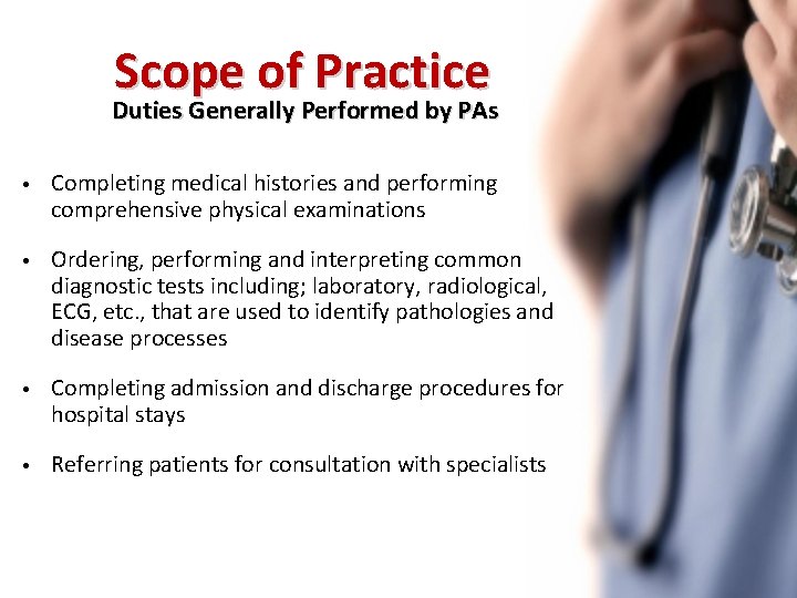 Scope of Practice Duties Generally Performed by PAs • Completing medical histories and performing