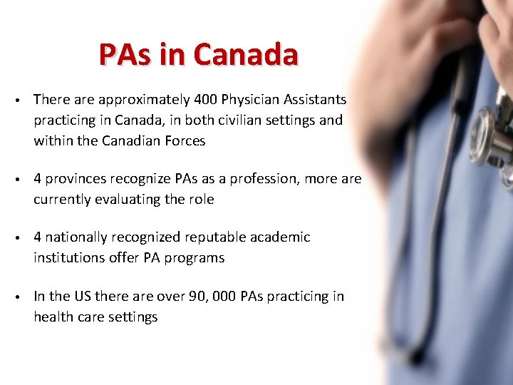 PAs in Canada • There approximately 400 Physician Assistants practicing in Canada, in both