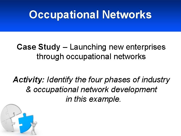 Occupational Networks Case Study – Launching new enterprises through occupational networks Activity: Identify the
