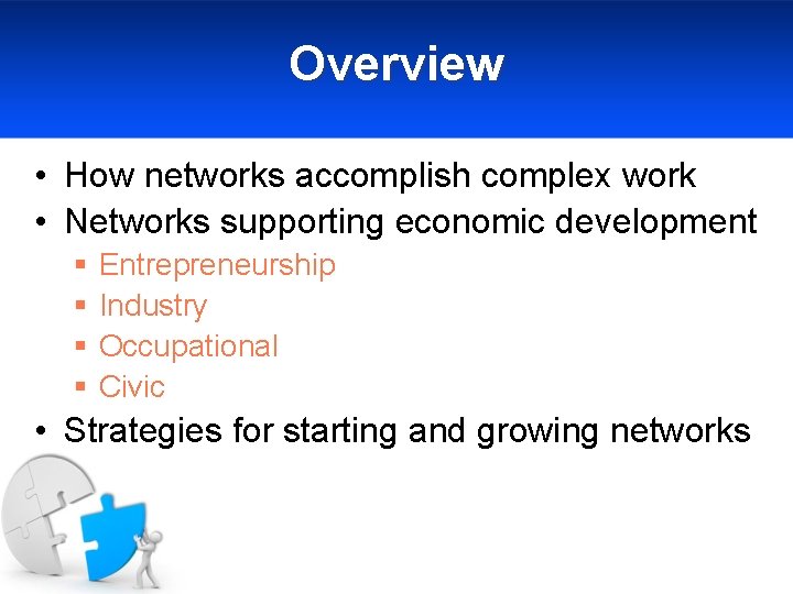 Overview • How networks accomplish complex work • Networks supporting economic development § §