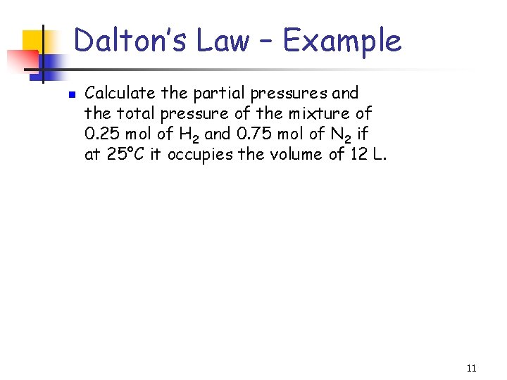 Dalton’s Law – Example n Calculate the partial pressures and the total pressure of