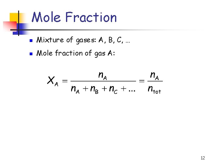 Mole Fraction n Mixture of gases: A, B, C, … n Mole fraction of