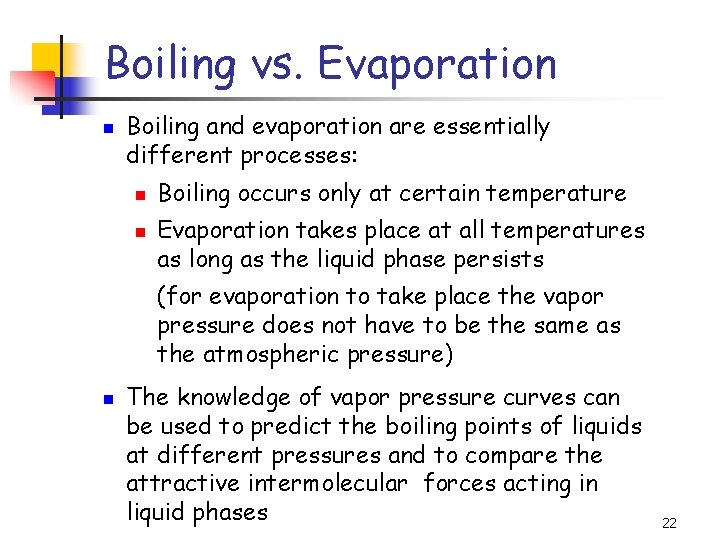 Boiling vs. Evaporation n Boiling and evaporation are essentially different processes: n n Boiling